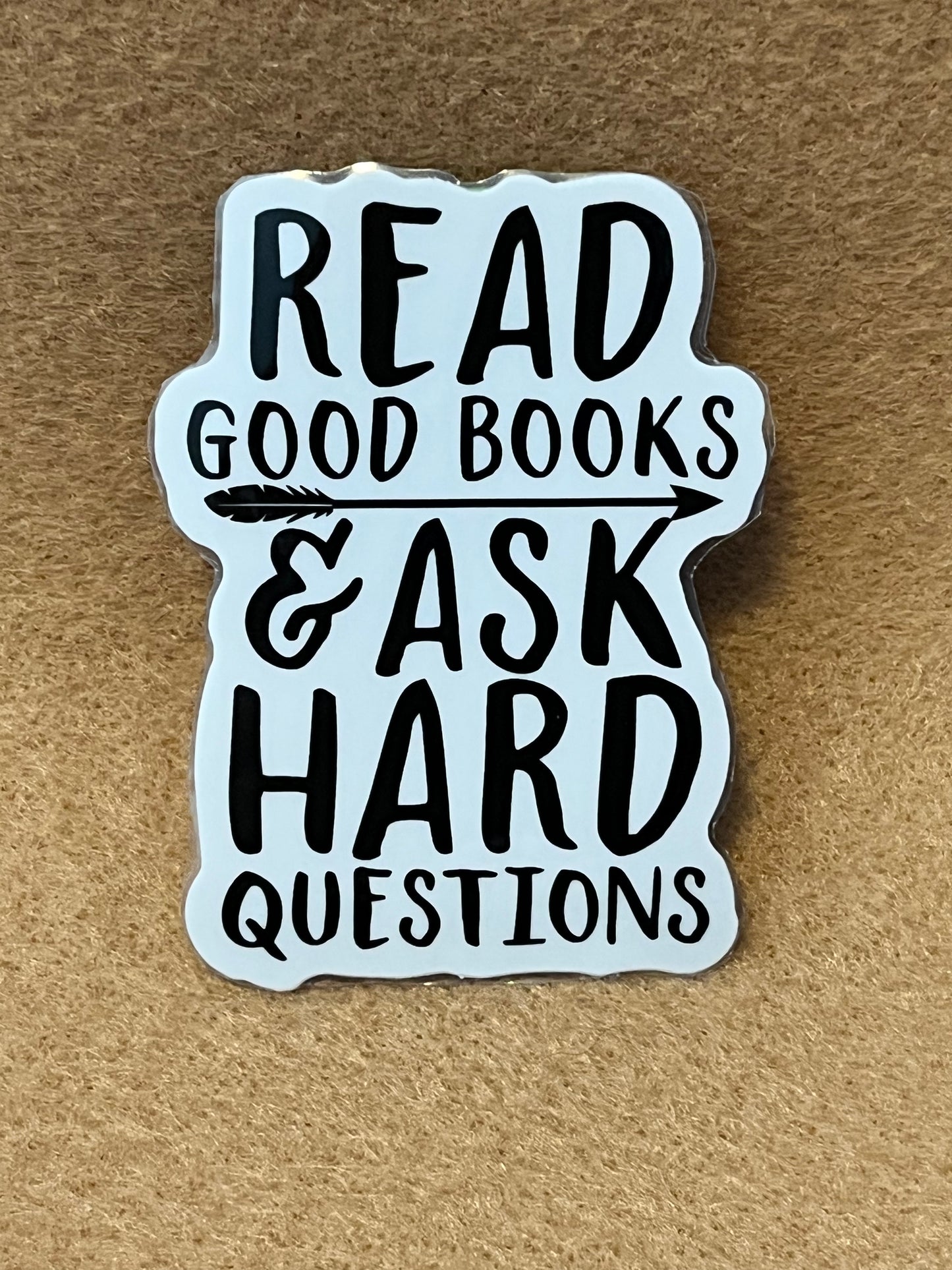 Read good books and ask hard questions