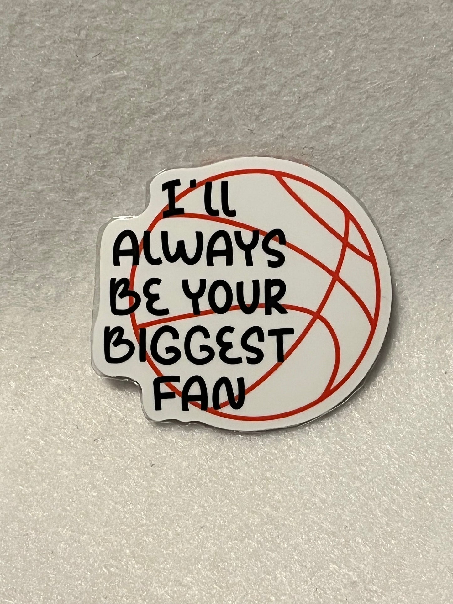 I’ll always be your biggest fan