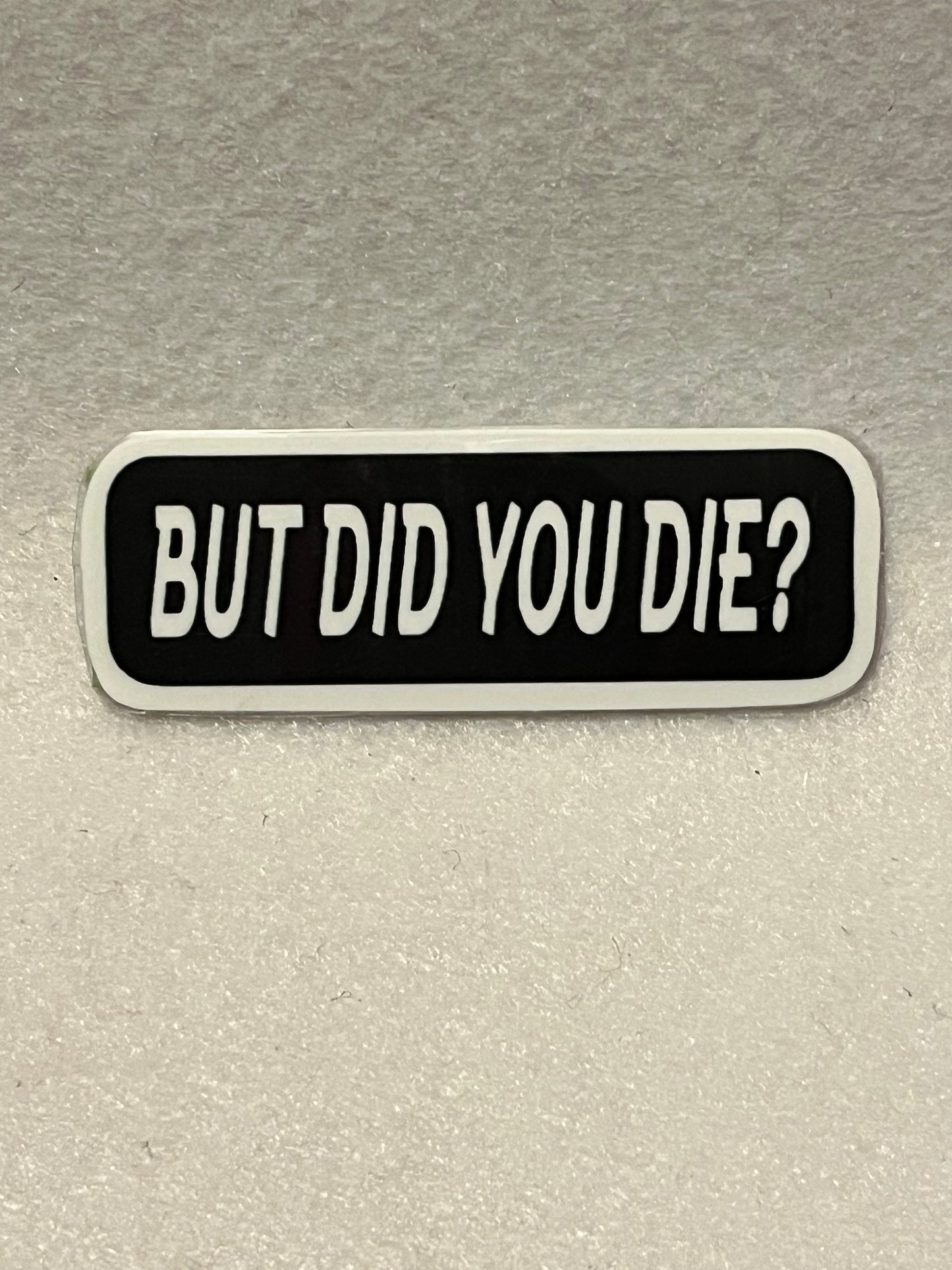 But did you die?