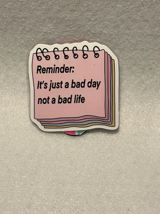 It’s just a bad day not a bad life