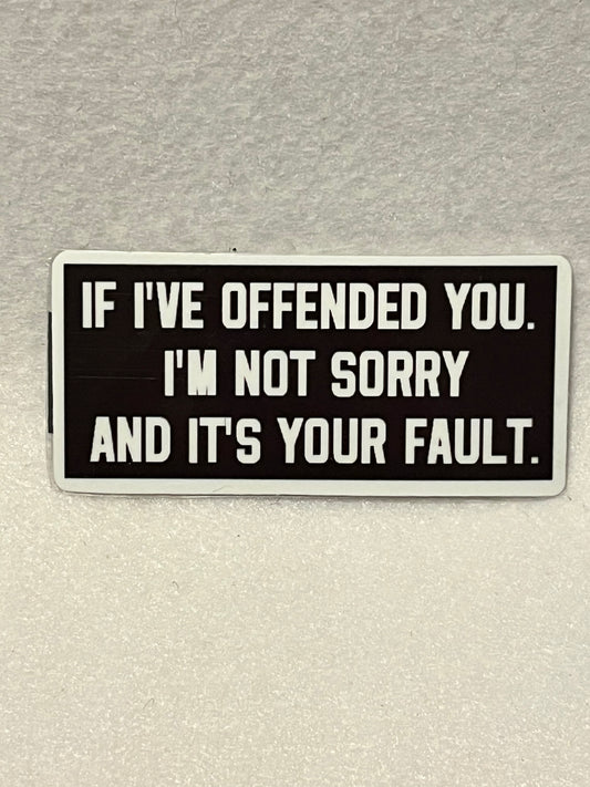 If I’ve offended you